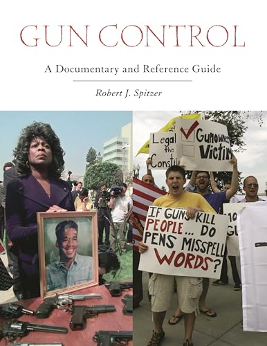 Gun Control: A Documentary and Reference Guide (Documentary and Reference Guides) (9780313345661) by Spitzer, Robert J.