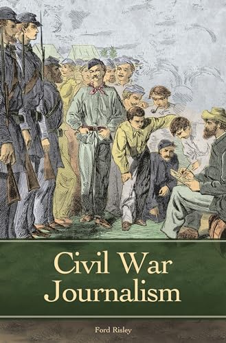 Imagen de archivo de Civil War Journalism (Reflections on the Civil War Era) a la venta por GF Books, Inc.