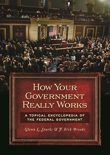 Beispielbild fr How Your Government Really Works : A Topical Encyclopedia of the Federal Government zum Verkauf von Better World Books