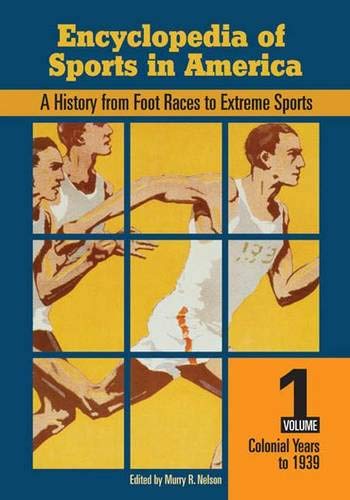 Stock image for Encyclopedia of Sports in America, Two Volumes : A History from Foot Races to Extreme Sports for sale by Better World Books: West