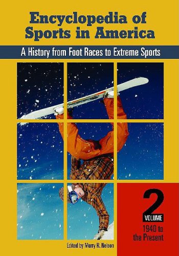 Stock image for Encyclopedia of Sports in America: A History from Foot Races to Extreme Sports: Encyclopedia of Sports in America: A History from Foot Races to Extreme Sports, Volume Two, 1940 to Present for sale by Mispah books