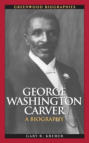 9780313347962: George Washington Carver: A Biography (Greenwood Biographies)