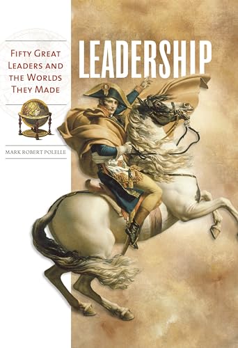 9780313348143: Leadership: Fifty Great Leaders and the Worlds They Made