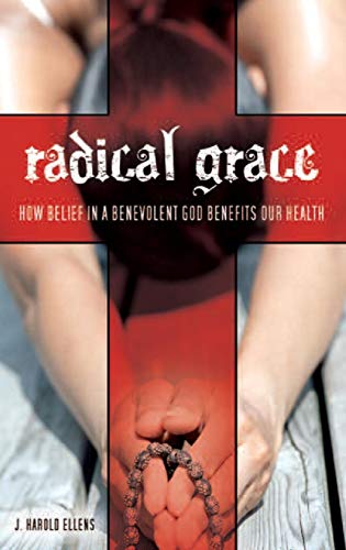 Beispielbild fr Radical Grace: How Belief in a Benevolent God Benefits Our Health (Psychology, Religion, and Spirituality) zum Verkauf von SecondSale