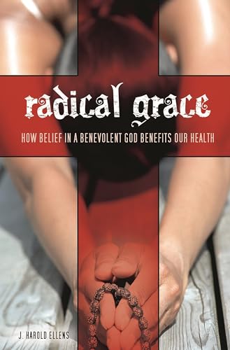 Imagen de archivo de Radical Grace: How Belief in a Benevolent God Benefits Our Health (Psychology, Religion, and Spirituality) a la venta por SecondSale