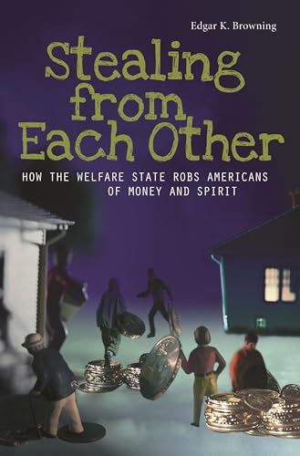 Imagen de archivo de Stealing from Each Other : How the Welfare State Robs Americans of Money and Spirit a la venta por Better World Books