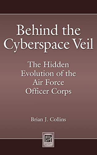 Beispielbild fr Behind the Cyberspace Veil : The Hidden Evolution of the Air Force Officer Corps zum Verkauf von Better World Books