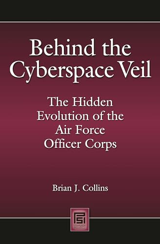 Stock image for Behind the Cyberspace Veil : The Hidden Evolution of the Air Force Officer Corps for sale by Better World Books