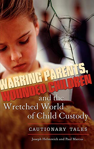 Imagen de archivo de Warring Parents, Wounded Children, and the Wretched World of Child Custody : Cautionary Tales a la venta por Better World Books