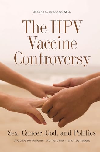 Stock image for HPV Vaccine Controversy: Sex, Cancer, God, and Politics: A Guide for Parents, Women, Men, and Teenagers for sale by SecondSale