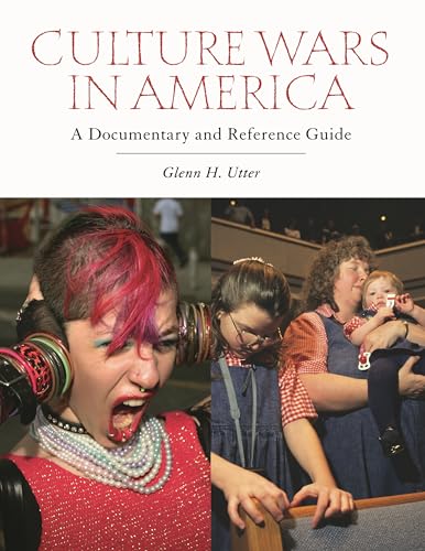 Culture Wars in America: A Documentary and Reference Guide (Documentary and Reference Guides) (9780313350382) by Utter, Glenn H.