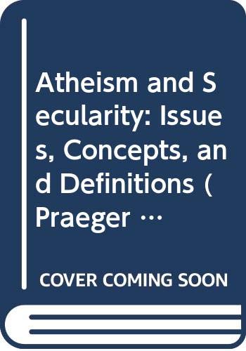 9780313351839: Atheism and Secularity: Atheism and Secularity: Volume 1: Issues, Concepts, and Definitions (Praeger Perspectives)