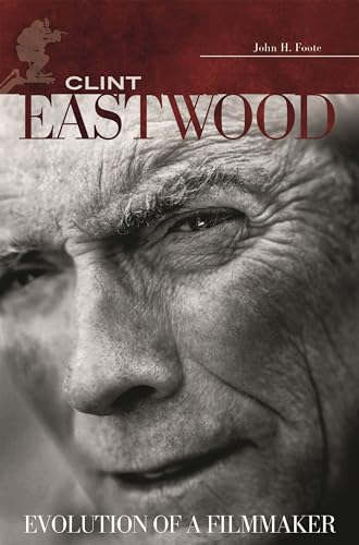 Clint Eastwood: Evolution of a Filmmaker (Modern Filmmakers) (9780313352478) by Foote, John H.