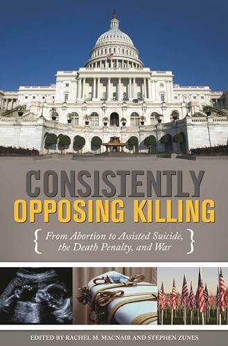 Imagen de archivo de Consistently Opposing Killing : From Abortion to Assisted Suicide, the Death Penalty, and War a la venta por Better World Books