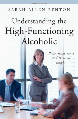 Beispielbild fr Understanding the High-Functioning Alcoholic: Professional Views and Personal Insights (The Praeger Series on Contemporary Health and Living) zum Verkauf von HPB-Emerald