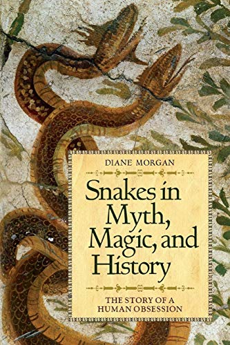 Snakes in Myth, Magic, and History: The Story of a Human Obsession