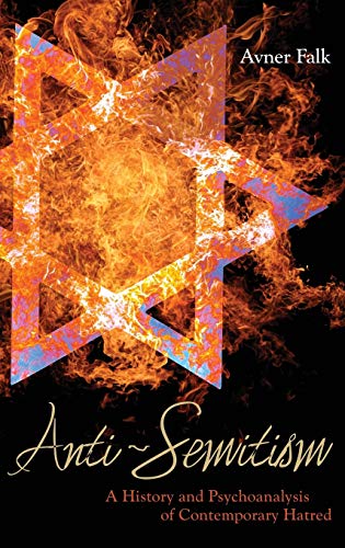 Anti-Semitism. A history and psychoanalysis of contemporary hatred. - Falk, Avner