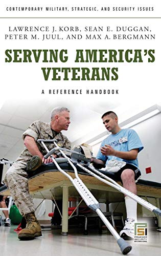 Serving America's Veterans: A Reference Handbook (Contemporary Military, Strategic, and Security Issues) (9780313355264) by Korb, Lawrence J.; Duggan, Sean E.; Juul, Peter M.; Bergmann, Max A.