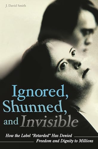 Beispielbild fr Ignored, Shunned, and Invisible : How the Label Retarded Has Denied Freedom and Dignity to Millions zum Verkauf von Better World Books