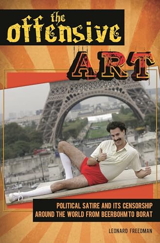 Stock image for The Offensive Art: Political Satire and Its Censorship around the World from Beerbohm to Borat for sale by suffolkbooks