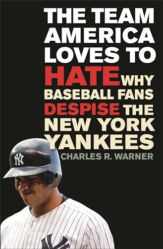 Imagen de archivo de The Team America Loves to Hate: Why Baseball Fans Despise the New York Yankees a la venta por ThriftBooks-Dallas
