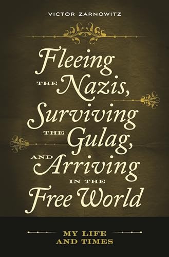 Imagen de archivo de Fleeing the Nazis, Surviving the Gulag, and Arriving in the Free World : My Life and Times a la venta por Better World Books