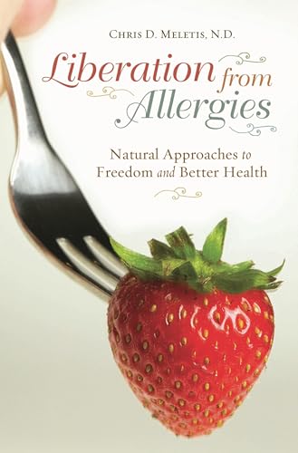 Liberation from Allergies: Natural Approaches to Freedom and Better Health (Complementary and Alternative Medicine) (9780313358708) by Meletis, Chris D.