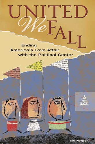 Stock image for United We Fall : Ending America's Love Affair with the Political Center for sale by Better World Books
