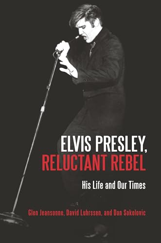 9780313359040: ELVIS PRESLEY, RELUCTANT REBEL: His Life and Our Times