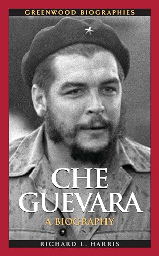 Che Guevara: A Biography (Greenwood Biographies) (9780313359163) by Harris, Richard L.