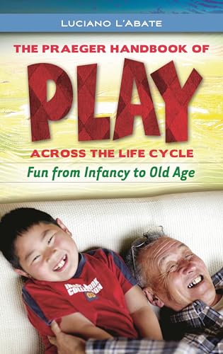 Stock image for The Praeger Handbook of Play Across the Life Cycle : Fun from Infancy to Old Age for sale by Better World Books