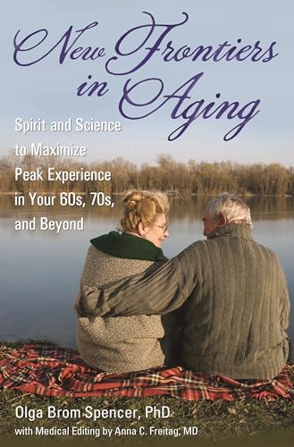 9780313359330: New Frontiers in Aging: Spirit and Science to Maximize Peak Experience in Your 60s, 70s, and Beyond