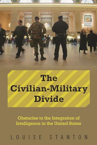 The Civilian-military Divide: Obstacles To The Integration Of Intelligence In The United States (...