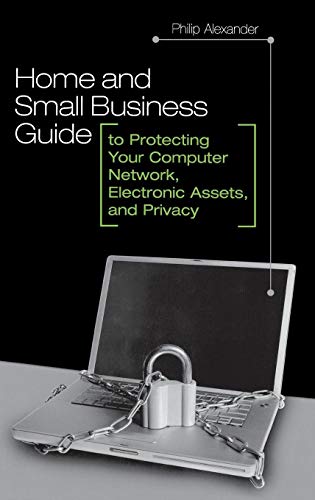 Stock image for Home and Small Business Guide to Protecting Your Computer Network, Electronic Assets, and Privacy for sale by POQUETTE'S BOOKS