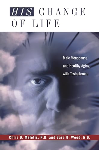 Imagen de archivo de His Change of Life: Male Menopause and Healthy Aging with Testosterone a la venta por ThriftBooks-Atlanta