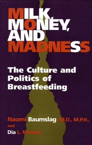 Imagen de archivo de Milk, Money, and Madness: The Culture and Politics of Breastfeeding a la venta por HPB-Emerald