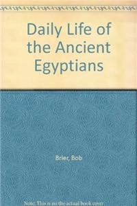 Daily Life of the Ancient Egyptians (9780313360640) by Brier, Bob; Hobbs, A. Hoyt