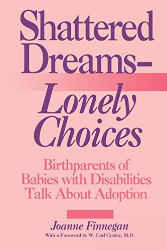 9780313360664: Shattered Dreams―Lonely Choices: Birthparents of Babies with Disabilities Talk About Adoption