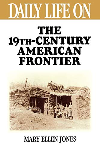 Imagen de archivo de Daily Life on the Nineteenth Century American Frontier a la venta por Chiron Media