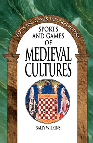 Sports and Games of Medieval Cultures (Sports and Games Through History) (9780313360794) by Wilkins, Sally