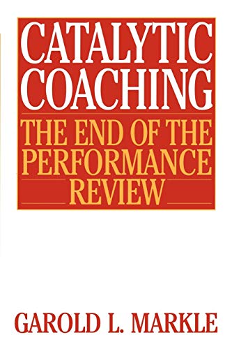 9780313360831: Catalytic Coaching: The End of the Performance Review the End of the Performance Review
