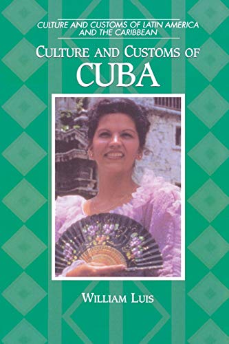 Culture and Customs of Cuba (Culture and Customs of Latin America and the Caribbean) (9780313360954) by Luis, William