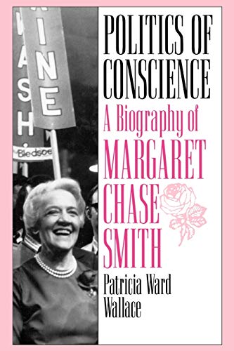 Imagen de archivo de Politics of Conscience: A Biography of Margaret Chase Smith a la venta por ThriftBooks-Atlanta