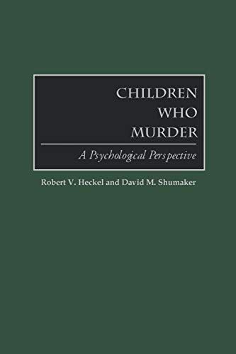 Stock image for Children Who Murder: A Psychological Perspective for sale by Blue Vase Books