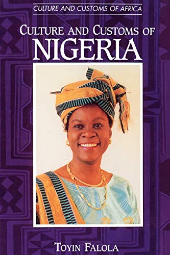 Imagen de archivo de Culture and Customs of Nigeria (Cultures and Customs of the World) a la venta por Chiron Media