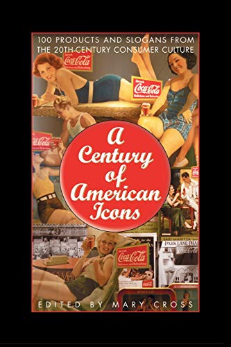 Beispielbild fr A Century of American Icons: 100 Products and Slogans from the 20th-Century Consumer Culture zum Verkauf von Chiron Media