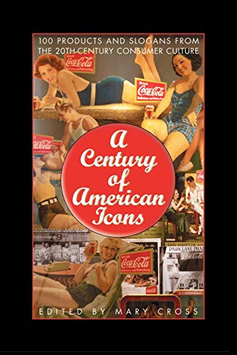 Imagen de archivo de A Century of American Icons: 100 Products and Slogans from the 20th-Century Consumer Culture a la venta por Chiron Media