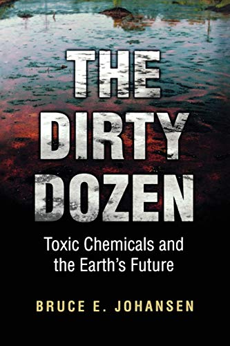 Beispielbild fr Dirty Dozen Pb: Toxic Chemicals and the Earth's Future zum Verkauf von Monster Bookshop