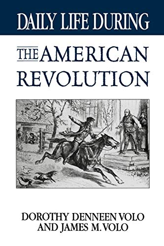 Imagen de archivo de Daily Life During the American Revolution (The Greenwood Press Daily Life Through History Series) a la venta por suffolkbooks