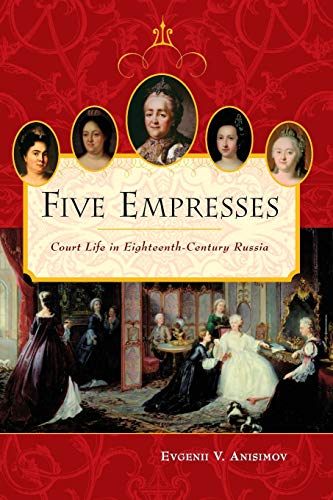 Imagen de archivo de Five Empresses: Court Life in Eighteenth-Century Russia a la venta por suffolkbooks